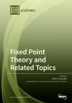 Fixed Point Theory and Related Topics - Wu, Hsien-Chung (Guest editor)