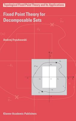 Fixed Point Theory for Decomposable Sets - Fryszkowski, Andrzej