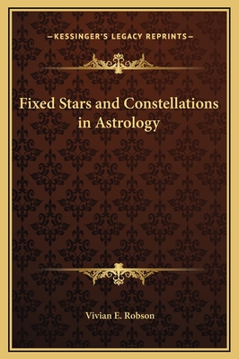 Fixed Stars and Constellations in Astrology - Robson, Vivian E