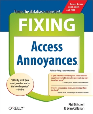 Fixing Access Annoyances: How to Fix the Most Annoying Things about Your Favorite Database - Mitchell, Phil, and Callahan, Evan