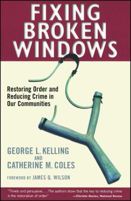 Fixing Broken Windows: Restoring Order and Reducing Crime in Our Communities - Coles, Catherine M, and Kelling, George L