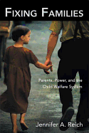 Fixing Families: Parents, Power, and the Child Welfare System
