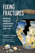 Fixing Fractures: Restoring shattered relationships in business and in life