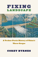 Fixing Landscape: A Techno-Poetic History of China's Three Gorges