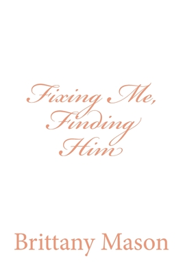 Fixing Me, Finding Him - Mason, Brittany Marcy