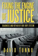 Fixing the Engine of Justice: Diagnosis and Repair of Our Jury System