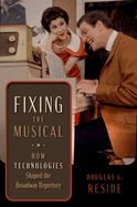Fixing the Musical: How Technologies Shaped the Broadway Repertory