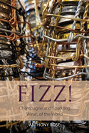 Fizz!: Champagne and sparkling wines of the world