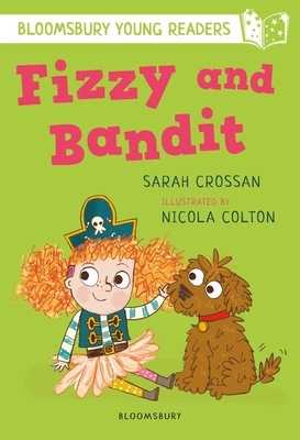 Fizzy and Bandit: A Bloomsbury Young Reader: White Book Band - Crossan, Sarah