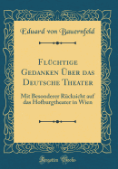 Flchtige Gedanken ber das Deutsche Theater: Mit Besonderer Rcksicht auf das Hofburgtheater in Wien (Classic Reprint)