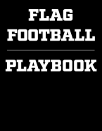 Flag Football Playbook: Coaching Notebook, Blank Field Pages, Undated Calendar, Game Statistics, Roster