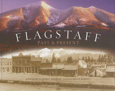 Flagstaff: Past & Present - Mangum, Richard, and Mangum, Sherry