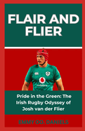 Flair and Flier: "Pride in the Green: The Irish Rugby Odyssey of Josh van der Flier"