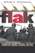 Flak: German Anti-Aircraft Defenses, 1914-1945