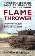 Flame Thrower: Memoir of a Crocodile Tank Commander, D-Day to the Rhine