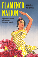 Flamenco Nation: The Construction of Spanish National Identity