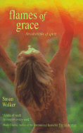 Flames of Grace: An Adventure of Spirit - Walker, Susan