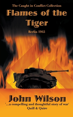 Flames of the Tiger: Berlin1945 - Wilson, John