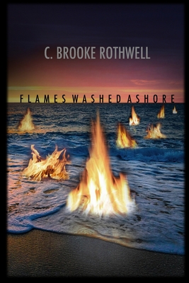 Flames Washed Ashore - Rothwell, C Brooke