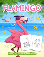 Flamingo Libro de Colorear para Nios: Divertidas y Fciles Pginas para Colorear con Flamencos para Nios y Nias