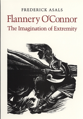 Flannery O'Connor: The Imagination of Extremity - Asals, Frederick