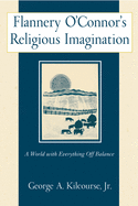 Flannery O'Connor's Religious Imagination: A World with Everything Off Balance
