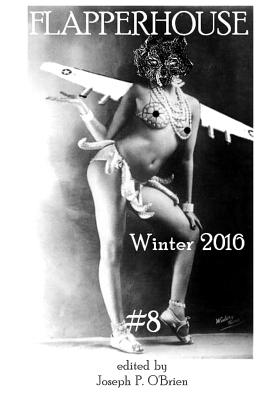 FLAPPERHOUSE #8 - Winter 2016 - Bauer, Sara Dobie, and Brogan, E H, and Byrne, Brendan