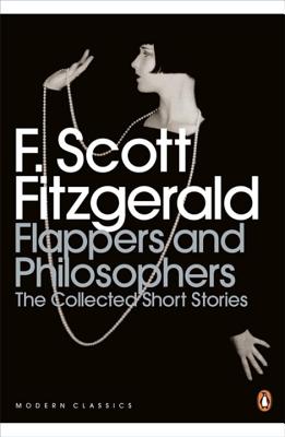 Flappers and Philosophers: The Collected Short Stories of F. Scott Fitzgerald - Scott Fitzgerald, F