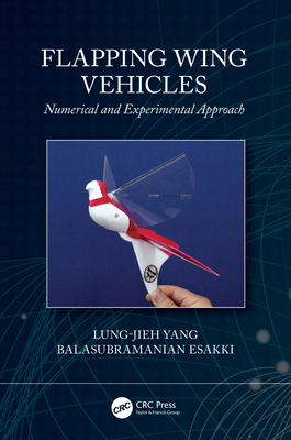 Flapping Wing Vehicles: Numerical and Experimental Approach - Yang, Lung-Jieh, and Esakki, Balasubramanian