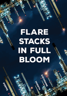 Flare Stacks in Full Bloom: Poems