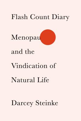 Flash Count Diary: Menopause and the Vindication of Natural Life - Steinke, Darcey