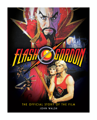 Flash Gordon: The Official Story of the Film - Walsh, John