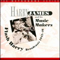 Flash Harry: Broadcasts 1942-1946 - Harry James & His Music Makers