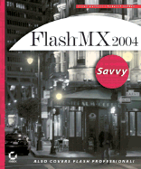 Flash MX 2004 Savvy: Also Covers Flash Professional!
