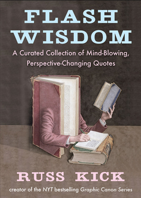 Flash Wisdom: A Curated Collection of Mind-Blowing, Perspective-Changing Quotes - Kick, Russ (Editor)