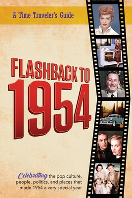 Flashback to 1954 - Celebrating the pop culture, people, politics, and places.: From the original Time-Traveler Flashback Series of Yearbooks - news events, pop culture, trivia, educational reference - a gift for anyone born or married in the year 1954. - Bradforsand-Tyler, B