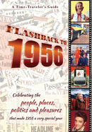 Flashback to 1956 - A Time Traveler's Guide: Celebrating the people, places, politics and pleasures that made 1956 a very special year. Perfect birthday or wedding anniversary gift.