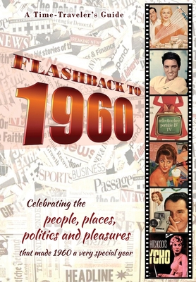Flashback to 1960 - A Time Traveler's Guide: Celebrating the people, places, politics and pleasures that made 1960 a very special year. Perfect birthday or wedding anniversary gift. - Bradforsand-Tyler, B