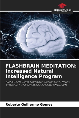 Flashbrain Meditation: Increased Natural Intelligence Program - Gomes, Roberto Guillermo