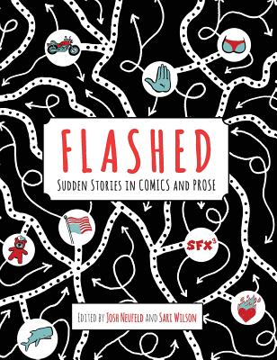 Flashed: Sudden Stories in Comics and Prose - Neufeld, Josh (Editor), and Wilson, Sari (Editor)