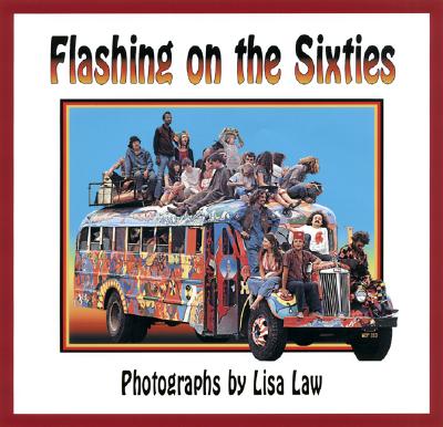 Flashing on the Sixties - Law, Lisa (Photographer), and Dass, Ram (Foreword by)