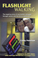 Flashlight Walking: The Inspiring Story of One Family's Struggle Through Cancer and the Enron Nightmare - Peterson, Cathy, and Watkins, Sherron (Foreword by)