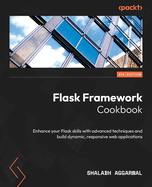 Flask Framework Cookbook: Enhance your Flask skills with advanced techniques and build dynamic, responsive web applications