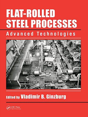 Flat-Rolled Steel Processes: Advanced Technologies - Ginzburg, Vladimir B (Editor)