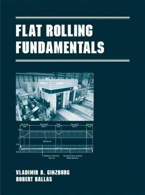 Flat Rolling Fundamentals - Ginzburg, Vladimir B, and Ballas, Robert