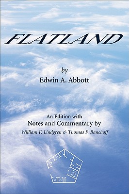 Flatland: An Edition with Notes and Commentary - Abbott, Edwin A., and Lindgren, William F., and Banchoff, Thomas F.