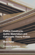 Flatline constructs : Gothic materialism and cybernetic theory-fiction.