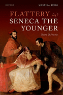 Flattery in Seneca the Younger: Theory & Practice
