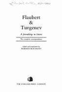 Flaubert & Turgenev : a friendship in letters : the complete correspondence - Flaubert, Gustave, and Turgenev, I. S., and Beaumont, Barbara