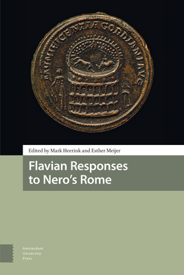 Flavian Responses to Nero's Rome - Heerink, Mark (Editor), and Meijer, Esther (Editor), and Moormann, Eric (Contributions by)